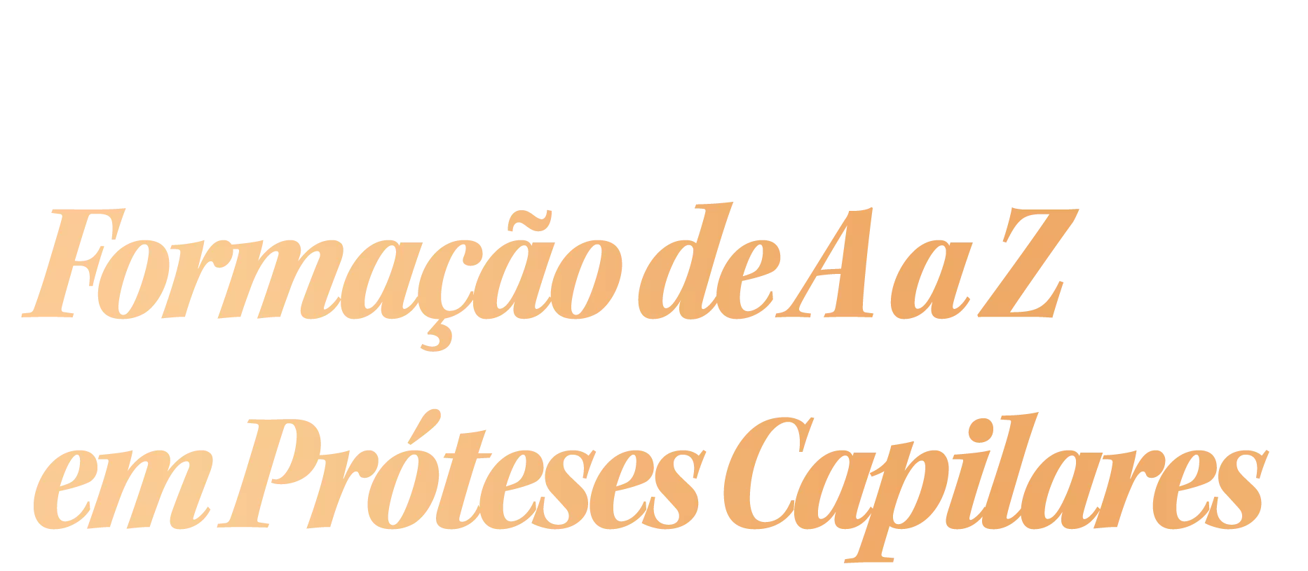 O que é a Formação de A a Z em Próteses Capilares